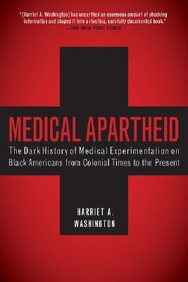Medical Apartheid : The Dark History of Medical Experimentation on Black Americans from Colonial Times to the Present                                 <br><span class="capt-avtor"> By:Washington, Harriet A.                            </span><br><span class="capt-pari"> Eur:14,29 Мкд:879</span>